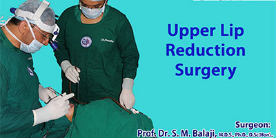 Upper Lip Reduction Surgery – Dr. S.M Balaji, Balaji Dental and Craniofacial Hospital, India