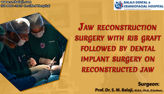 Jaw reconstruction surgery with rib graft followed by dental implant surgery on reconstructed jaw